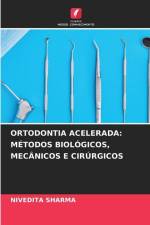 ORTODONTIA ACELERADA: MÉTODOS BIOLÓGICOS, MECÂNICOS E CIRÚRGICOS af Nivedita Sharma