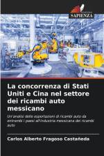 La concorrenza di Stati Uniti e Cina nel settore dei ricambi auto messicano af Carlos Alberto Fragoso Castañeda