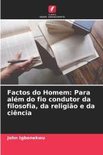Factos do Homem: Para além do fio condutor da filosofia, da religião e da ciência af John Igbonekwu