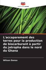 L'accaparement des terres pour la production de biocarburant à partir du jatropha dans le nord du Ghana af Wilson Danso