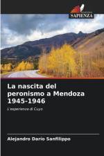 La nascita del peronismo a Mendoza 1945-1946 af Alejandro Darío Sanfilippo