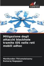 Mitigazione degli attacchi blackhole tramite IDS nelle reti mobili adhoc af Manikandan Thirumalaisamy