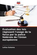 Évaluation des lois régissant l'usage de la force par la police fédérale de l'Union européenne af Lelisa Gutema