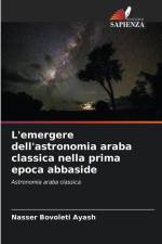L'emergere dell'astronomia araba classica nella prima epoca abbaside af Nasser Bovoleti Ayash
