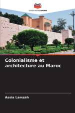 Colonialisme et architecture au Maroc af Assia Lamzah