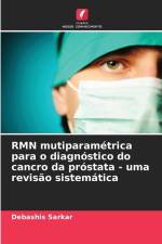 RMN mutiparamétrica para o diagnóstico do cancro da próstata - uma revisão sistemática af Debashis Sarkar