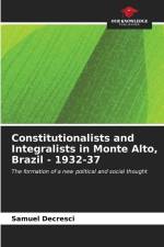Constitutionalists and Integralists in Monte Alto, Brazil - 1932-37 af Samuel Decresci