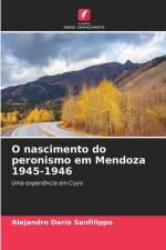O nascimento do peronismo em Mendoza 1945-1946 af Alejandro Darío Sanfilippo