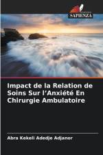 Impact de la Relation de Soins Sur l¿Anxiété En Chirurgie Ambulatoire af Abra Kekeli Adedje Adjanor