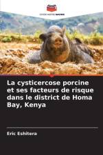 La cysticercose porcine et ses facteurs de risque dans le district de Homa Bay, Kenya af Eric Eshitera