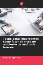 Tecnologias emergentes como fator de risco no ambiente de auditoria interna af Chinedu Egbunike