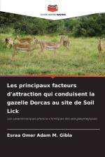 Les principaux facteurs d'attraction qui conduisent la gazelle Dorcas au site de Soil Lick af Esraa Omer Adam M. Gibla