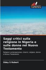 Saggi critici sulla religione in Nigeria e sulle donne nel Nuovo Testamento af Odey S Robert