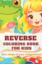 Reverse Coloring Book for Kids af Astrid Tate