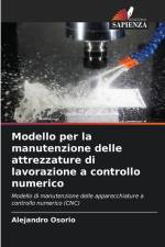 Modello per la manutenzione delle attrezzature di lavorazione a controllo numerico af Alejandro Osorio