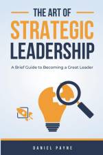 The Art of Strategic Leadership af Daniel Payne
