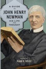 A Guide to John Henry Newman af Juan R Velez