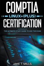 CompTIA Linux+ (Plus) Certification The Ultimate Study Guide to Ace the Exam af Jake T Mills