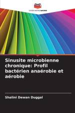 Sinusite microbienne chronique: Profil bactérien anaérobie et aérobie af Shalini Dewan Duggal