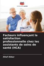 Facteurs influençant la satisfaction professionnelle chez les assistants de soins de santé (HCA) af Altaf Akbar