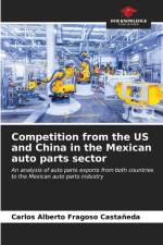 Competition from the US and China in the Mexican auto parts sector af Carlos Alberto Fragoso Castañeda