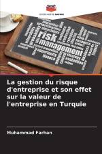 La gestion du risque d'entreprise et son effet sur la valeur de l'entreprise en Turquie af Muhammad Farhan