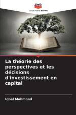 La théorie des perspectives et les décisions d'investissement en capital af Iqbal Mahmood