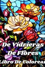 Libro De Colorear De Vidrieras De Flores af Luna B. Helle