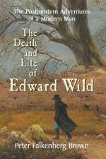 The Death and Life of Edward Wild af Peter Falkenberg Brown