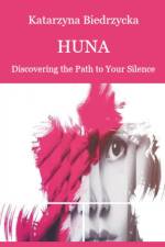 Huna - Discovering the Path to Your Silence af Katarzyna Biedrzycka