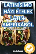 LATINÍSIMO HÁZI ÉTELEK LATIN-AMERIKÁBÓL af Linda Jakab