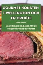 GOURMET KONSTEN I WELLINGTON OCH EN CROÛTE af Lisbeth Bergman