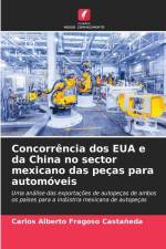 Concorrência dos EUA e da China no sector mexicano das peças para automóveis af Carlos Alberto Fragoso Castañeda