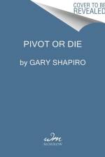 Pivot or Die af Gary Shapiro
