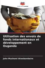 Utilisation des envois de fonds internationaux et développement en Ouganda af John Mushomi Atwebembeire