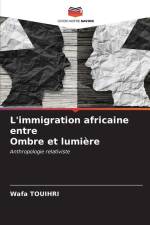 L'immigration africaine entre Ombre et lumière af Wafa Touihri