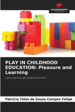 PLAY IN CHILDHOOD EDUCATION: Pleasure and Learning af Patrícia Teles de Souza Campos Felipe