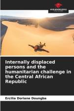 Internally displaced persons and the humanitarian challenge in the Central African Republic af Ercilia Doriane Doungba
