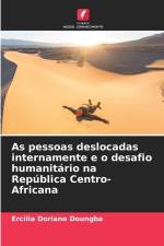 As pessoas deslocadas internamente e o desafio humanitário na República Centro-Africana af Ercilia Doriane Doungba