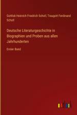 Deutsche Literaturgeschichte in Biographien und Proben aus allen Jahrhunderten af Gottlob Heinrich Friedrich Scholl
