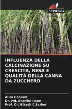 INFLUENZA DELLA CALCINAZIONE SU CRESCITA, RESA E QUALITÀ DELLA CANNA DA ZUCCHERO af Aliza Hossain