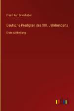 Deutsche Predigten des XIII. Jahrhunderts af Franz Karl Grieshaber
