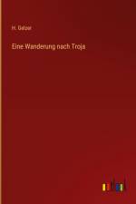 Eine Wanderung nach Troja af H. Gelzer