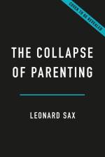 The Collapse of Parenting af Leonard Sax