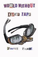 World Without Duct Tape af Frances Tucker