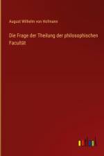 Die Frage der Theilung der philosophischen Facultät af August Wilhelm Von Hofmann