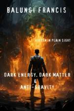 Dark Energy, Dark Matter and Anti-Gravity af Balungi Francis