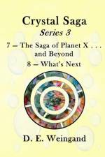 Chrystal Saga Series 3, 7-The Saga of Planet X . . . and Beyond and 8-What's Next af D. E. Weingand