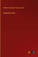 Deutsche Urzeit af Wilhelm Christoph Friedrich Arnold