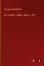 Die Trompete in alter und neuer Zeit af Hermann Ludwig Eichborn